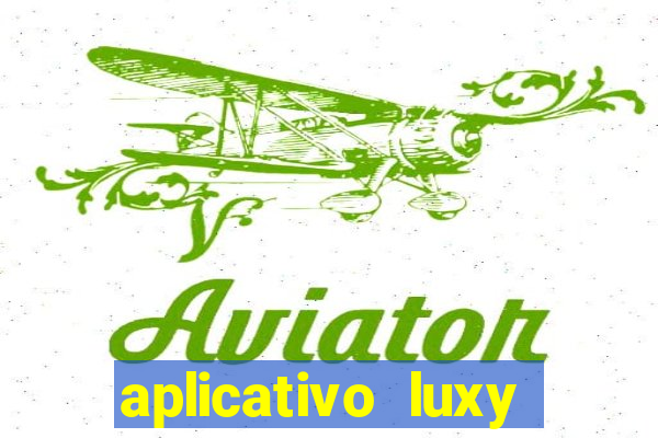 aplicativo luxy como funciona